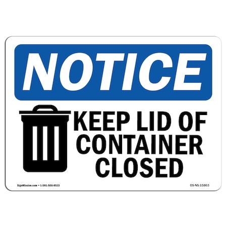 Signmission Safety Sign, OSHA Notice, 18" Height, NOTICE Keep Lid Of Container Closed Sign, Landscape OS-NS-D-1824-L-15863